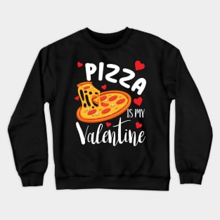 Pizza is my valentine funny pizza lover valentines day gift Crewneck Sweatshirt